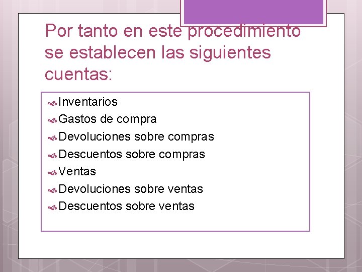 Por tanto en este procedimiento se establecen las siguientes cuentas: Inventarios Gastos de compra