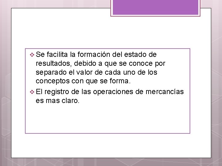 v Se facilita la formación del estado de resultados, debido a que se conoce