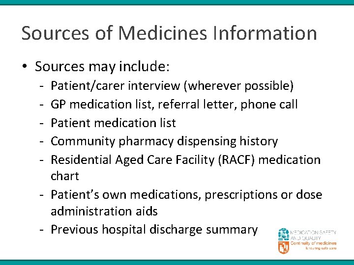 Sources of Medicines Information • Sources may include: - Patient/carer interview (wherever possible) GP