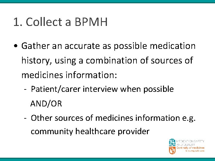 1. Collect a BPMH • Gather an accurate as possible medication history, using a