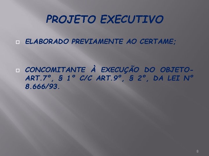 PROJETO EXECUTIVO ELABORADO PREVIAMENTE AO CERTAME; CONCOMITANTE À EXECUÇÃO DO OBJETOART. 7º, § 1º