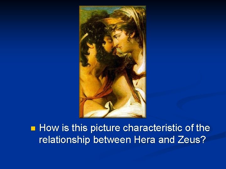 n How is this picture characteristic of the relationship between Hera and Zeus? 