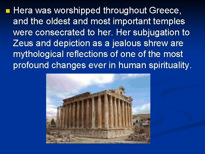 n Hera was worshipped throughout Greece, and the oldest and most important temples were