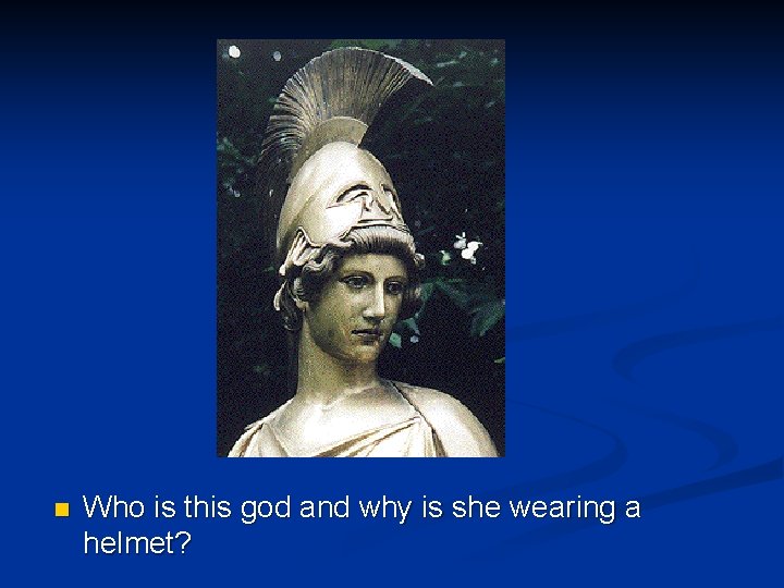 n Who is this god and why is she wearing a helmet? 