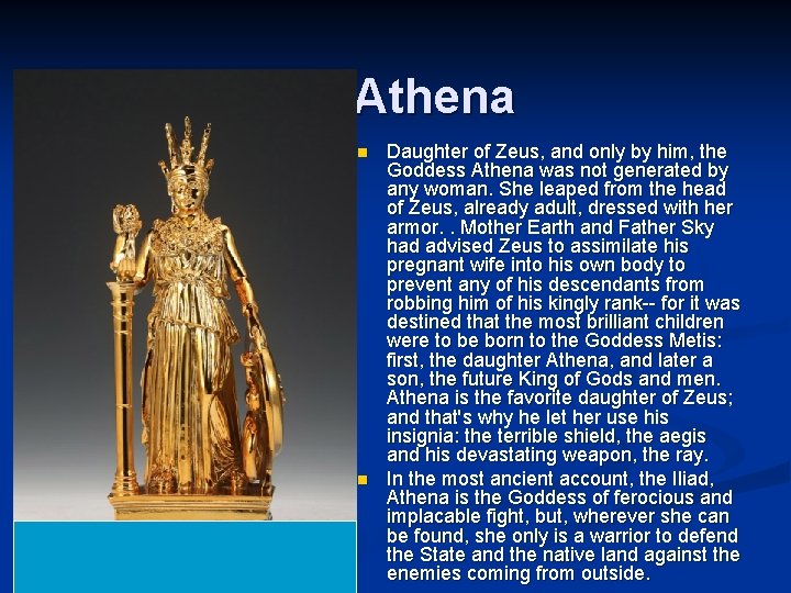 Athena n n Daughter of Zeus, and only by him, the Goddess Athena was