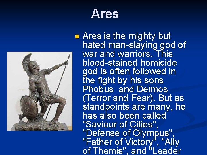 Ares n Ares is the mighty but hated man-slaying god of war and warriors.