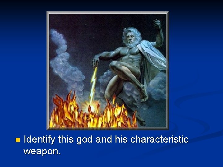 n Identify this god and his characteristic weapon. 