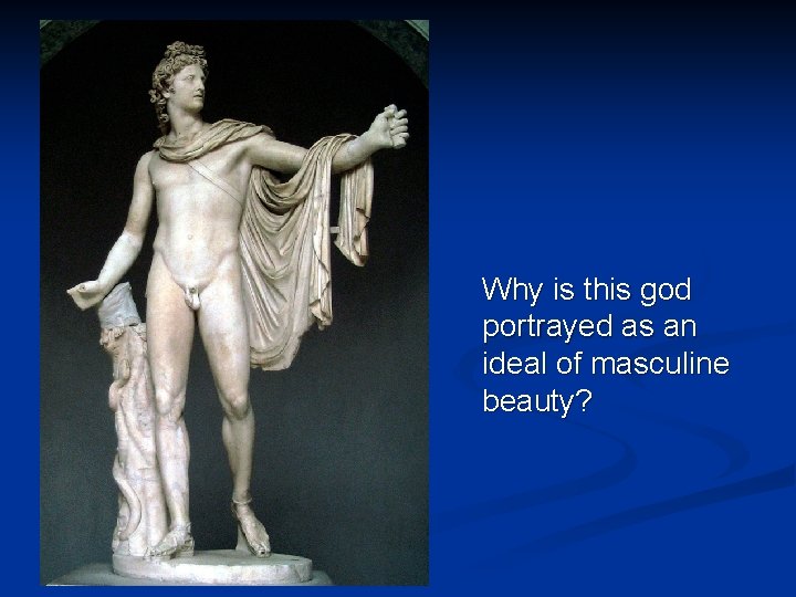 Why is this god portrayed as an ideal of masculine beauty? 