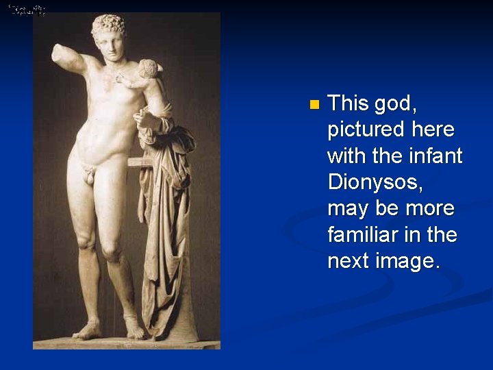 n This god, pictured here with the infant Dionysos, may be more familiar in