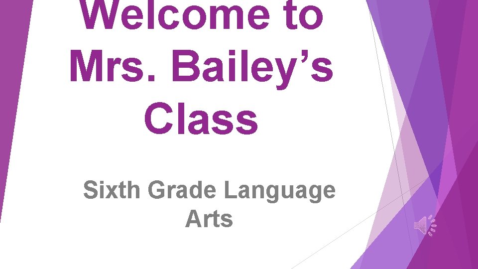 Welcome to Mrs. Bailey’s Class Sixth Grade Language Arts 