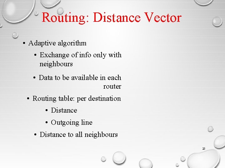 Routing: Distance Vector • Adaptive algorithm • Exchange of info only with neighbours •