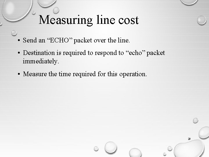 Measuring line cost • Send an “ECHO” packet over the line. • Destination is