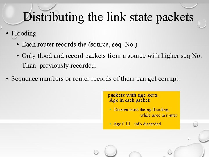 Distributing the link state packets • Flooding • Each router records the (source, seq.