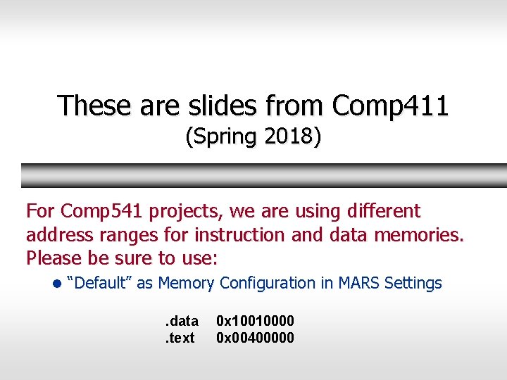 These are slides from Comp 411 (Spring 2018) For Comp 541 projects, we are
