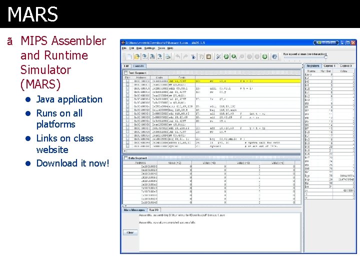 MARS ã MIPS Assembler and Runtime Simulator (MARS) l Java application l Runs on
