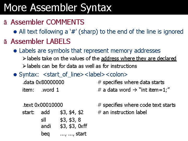 More Assembler Syntax ã Assembler COMMENTS l All text following a ‘#’ (sharp) to