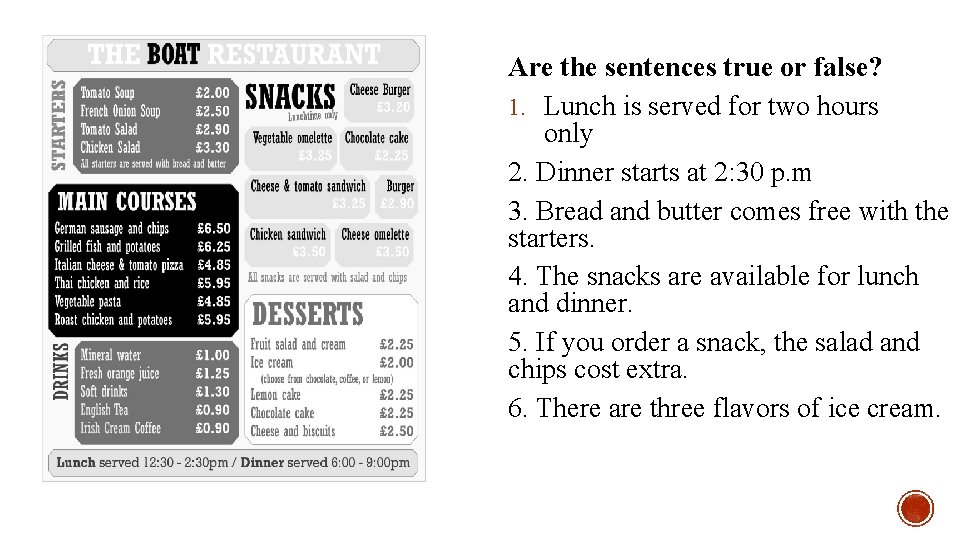 Are the sentences true or false? 1. Lunch is served for two hours only