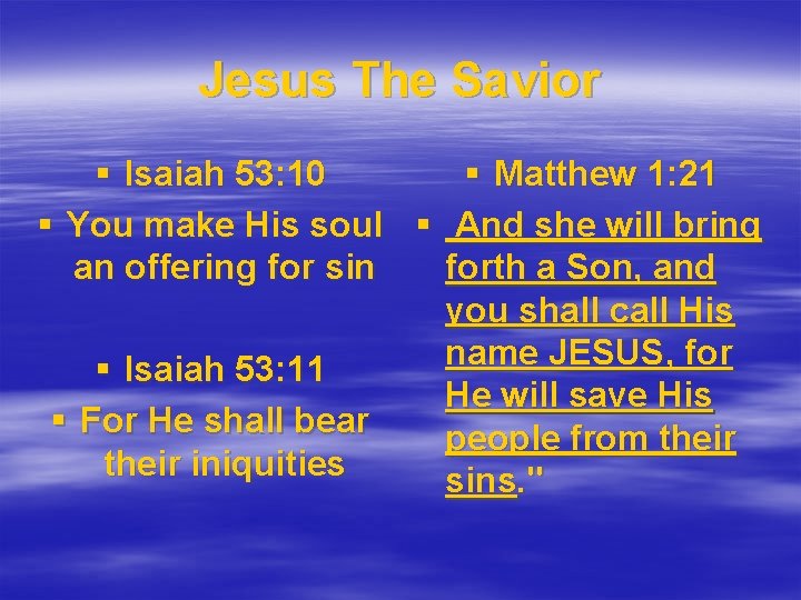 Jesus The Savior § Isaiah 53: 10 § Matthew 1: 21 § You make