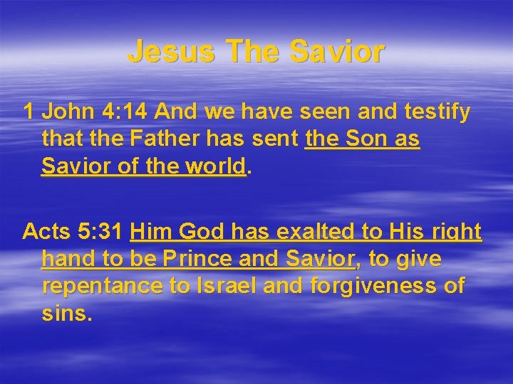 Jesus The Savior 1 John 4: 14 And we have seen and testify that