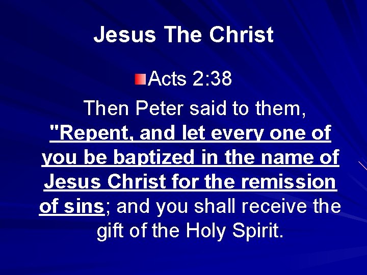 Jesus The Christ Acts 2: 38 Then Peter said to them, "Repent, and let