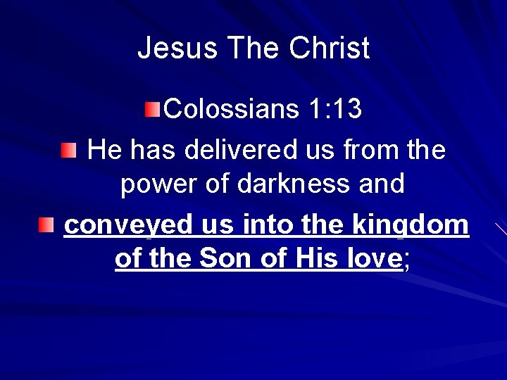 Jesus The Christ Colossians 1: 13 He has delivered us from the power of