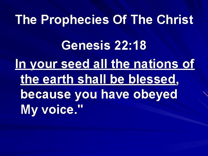 The Prophecies Of The Christ Genesis 22: 18 In your seed all the nations