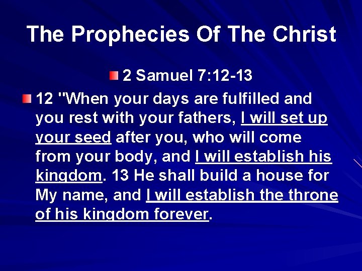 The Prophecies Of The Christ 2 Samuel 7: 12 -13 12 "When your days