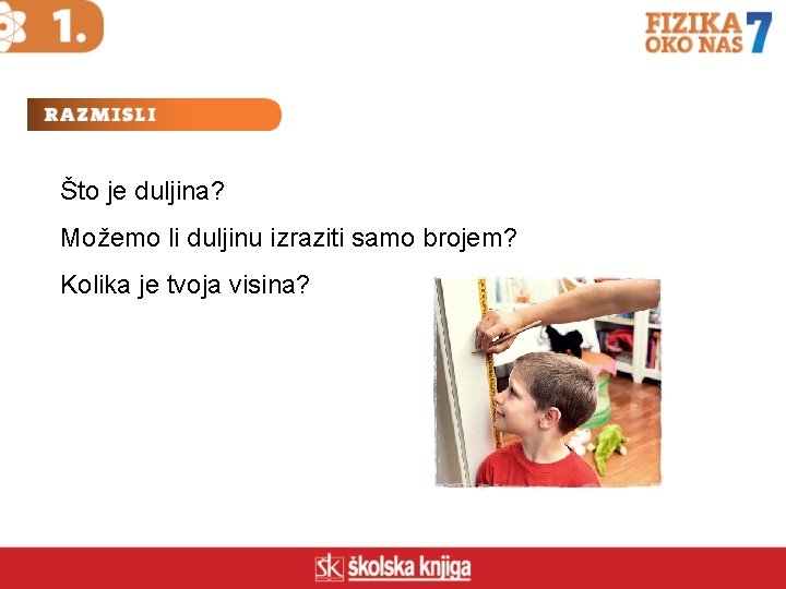 Što je duljina? Možemo li duljinu izraziti samo brojem? Kolika je tvoja visina? 