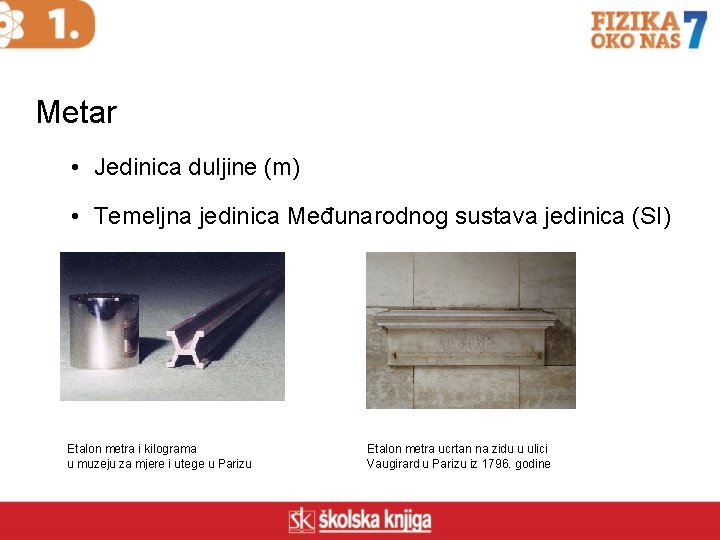 Metar • Jedinica duljine (m) • Temeljna jedinica Međunarodnog sustava jedinica (SI) Etalon metra