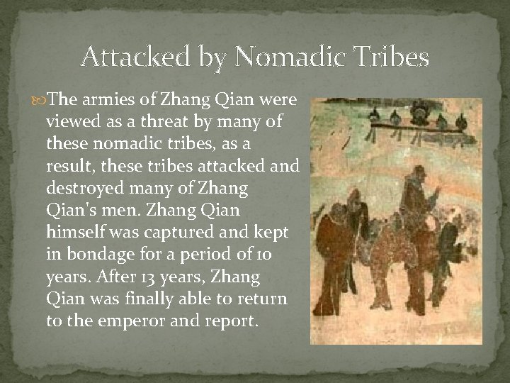 Attacked by Nomadic Tribes The armies of Zhang Qian were viewed as a threat