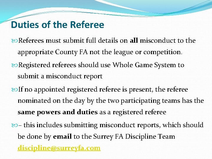 Duties of the Referees must submit full details on all misconduct to the appropriate