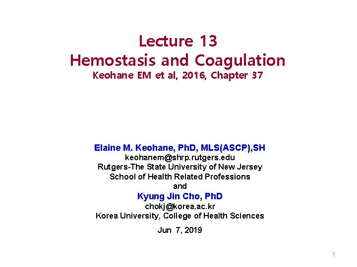 Lecture 13 Hemostasis and Coagulation Keohane EM et al, 2016, Chapter 37 Elaine M.