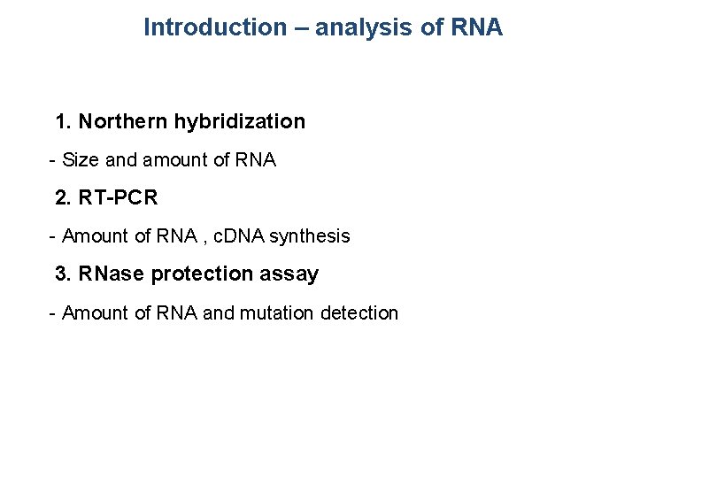 Introduction – analysis of RNA 1. Northern hybridization - Size and amount of RNA