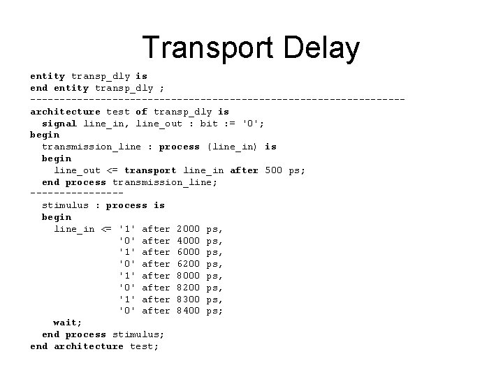 Transport Delay entity transp_dly is end entity transp_dly ; --------------------------------architecture test of transp_dly is