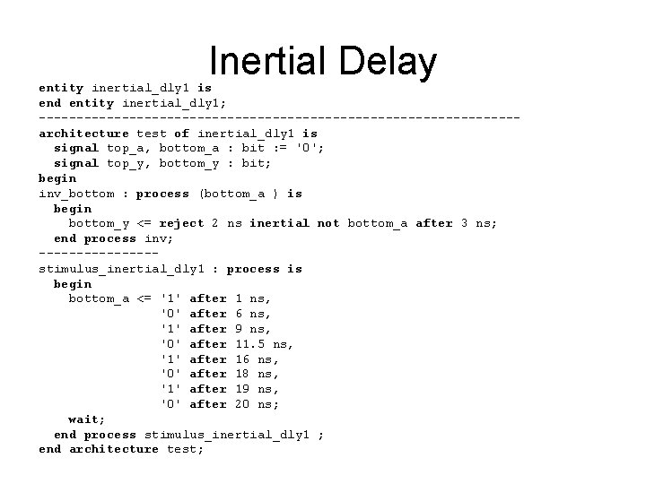 Inertial Delay entity inertial_dly 1 is end entity inertial_dly 1; --------------------------------architecture test of inertial_dly