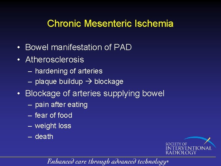 Chronic Mesenteric Ischemia • Bowel manifestation of PAD • Atherosclerosis – hardening of arteries