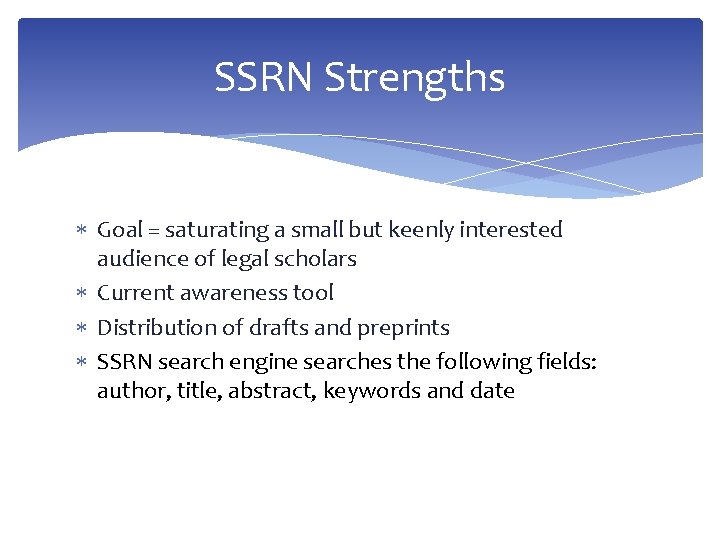 SSRN Strengths Goal = saturating a small but keenly interested audience of legal scholars SSRN Strengths Goal = saturating a small but keenly interested audience of legal scholars