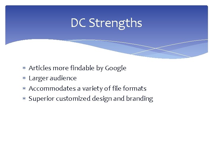 DC Strengths Articles more findable by Google Larger audience Accommodates a variety of file DC Strengths Articles more findable by Google Larger audience Accommodates a variety of file