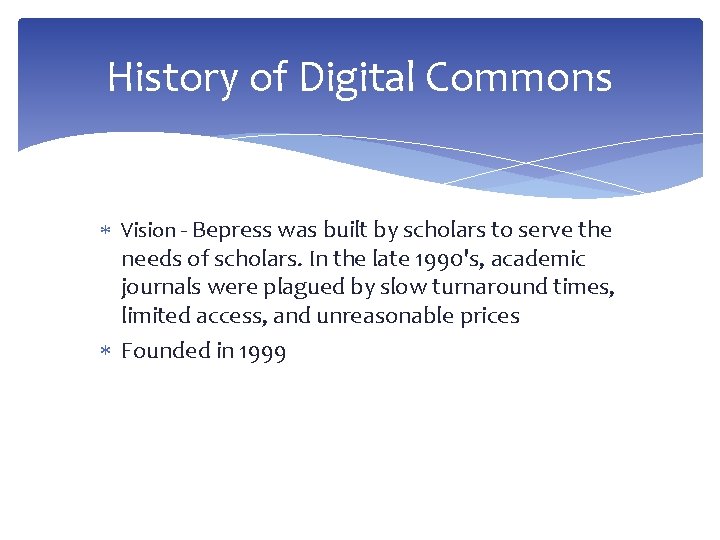 History of Digital Commons Vision - Bepress was built by scholars to serve the History of Digital Commons Vision - Bepress was built by scholars to serve the