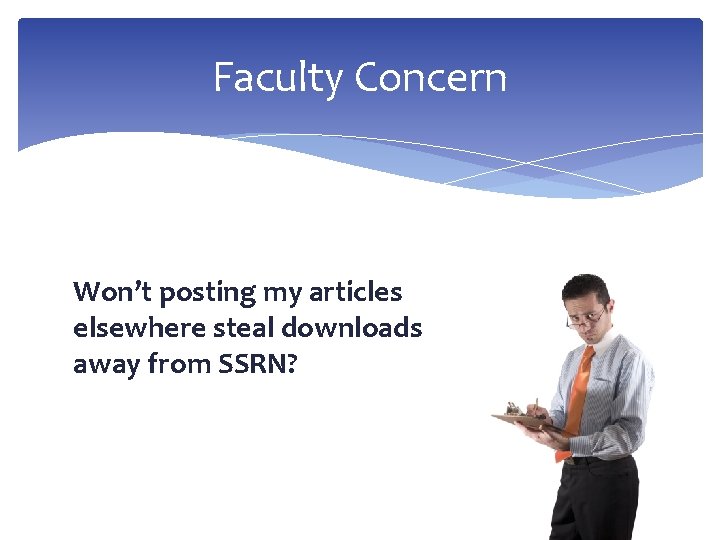 Faculty Concern Won’t posting my articles elsewhere steal downloads away from SSRN? Faculty Concern Won’t posting my articles elsewhere steal downloads away from SSRN?