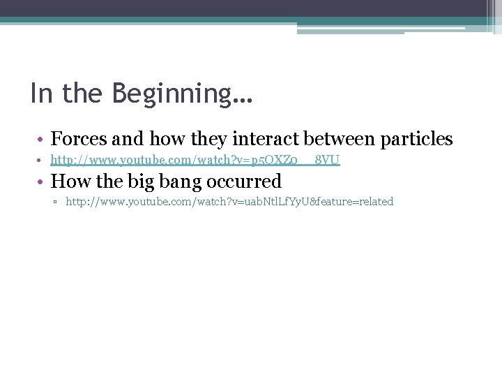 In the Beginning… • Forces and how they interact between particles • http: //www.