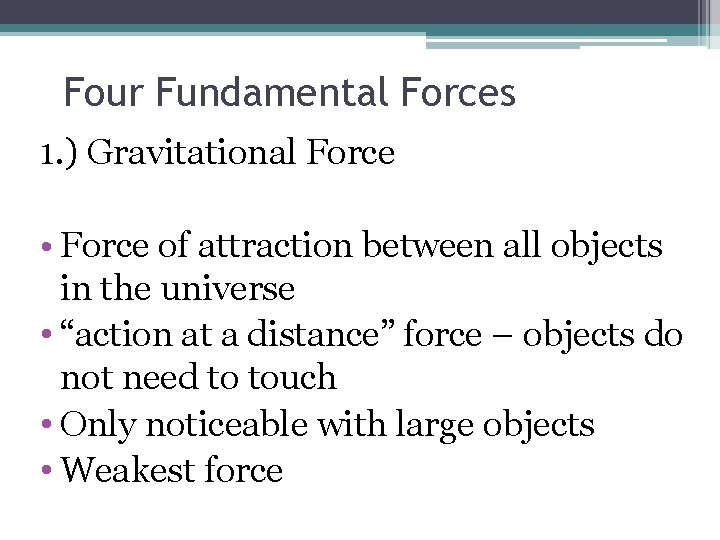 Four Fundamental Forces 1. ) Gravitational Force • Force of attraction between all objects