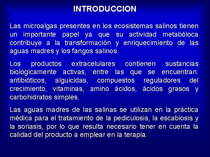 INTRODUCCION Las microalgas presentes en los ecosistemas salinos tienen un importante papel ya que