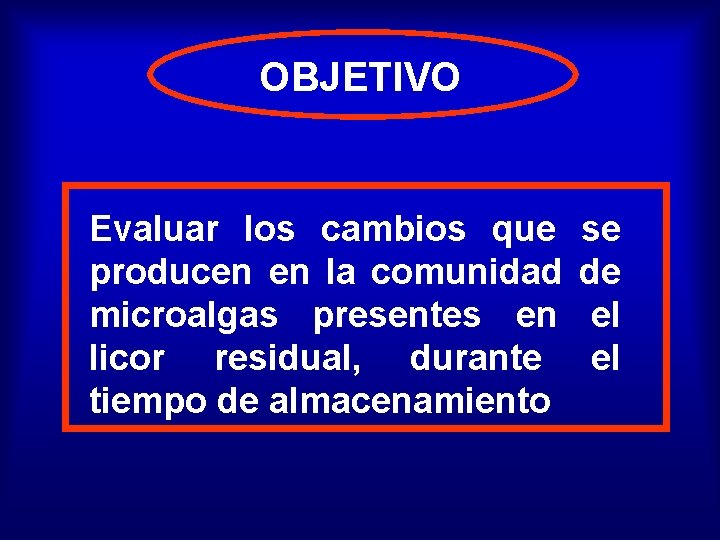 OBJETIVO Evaluar los cambios que producen en la comunidad microalgas presentes en licor residual,