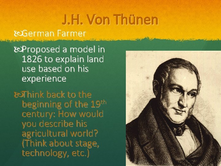 J. H. Von Thünen German Farmer Proposed a model in 1826 to explain land