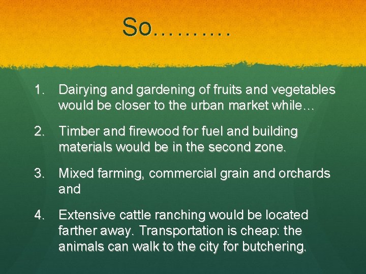 So………. 1. Dairying and gardening of fruits and vegetables would be closer to the