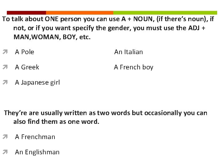 To talk about ONE person you can use A + NOUN, (if there’s noun),