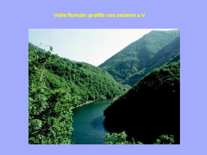 Valle fluviale: profilo con sezione a V 