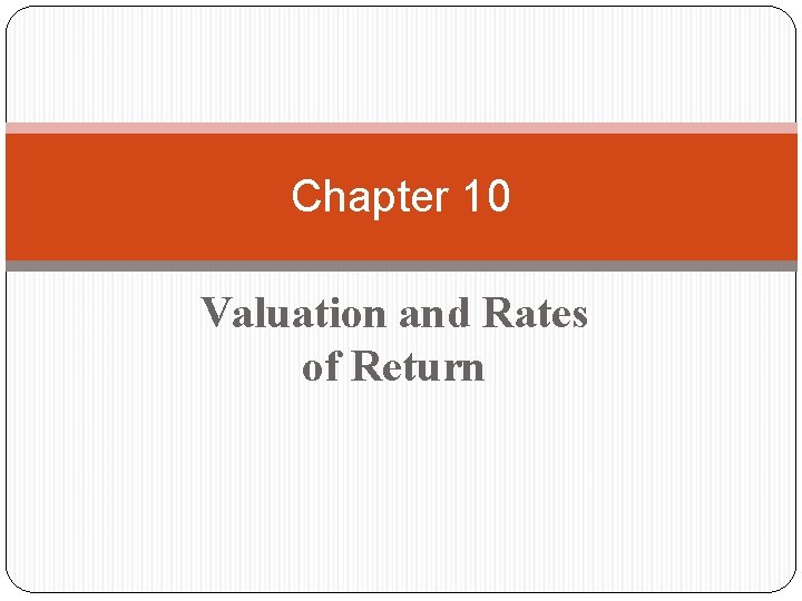 Chapter 10 Valuation and Rates of Return 