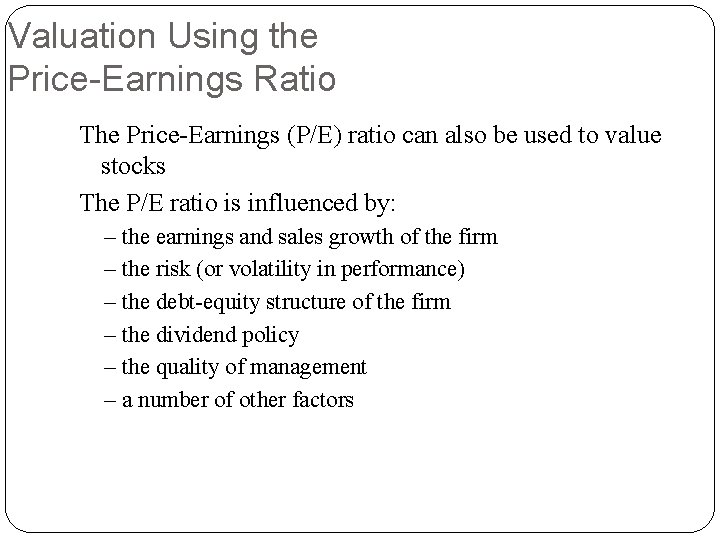 Valuation Using the Price-Earnings Ratio The Price-Earnings (P/E) ratio can also be used to